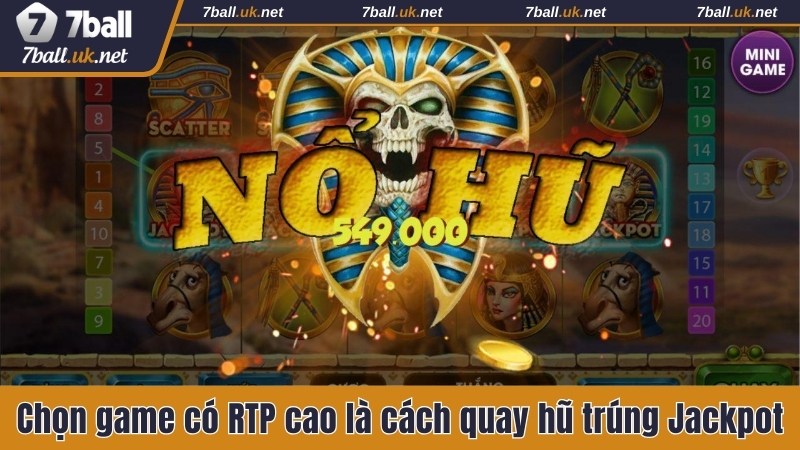 Chọn game có RTP cao là cách quay hũ trúng Jackpot