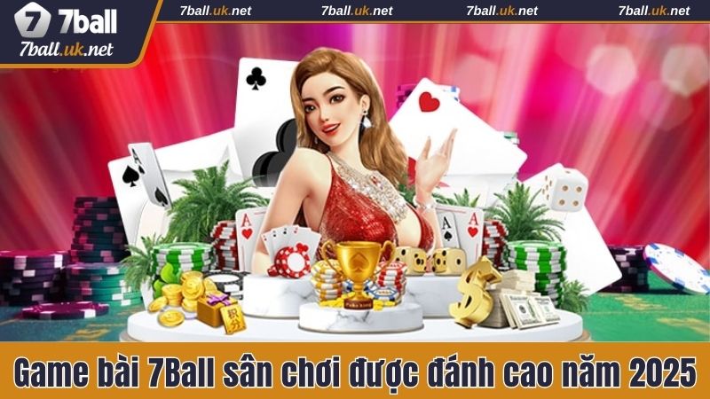 Game bài 7ball được đánh giá cao hiện nay