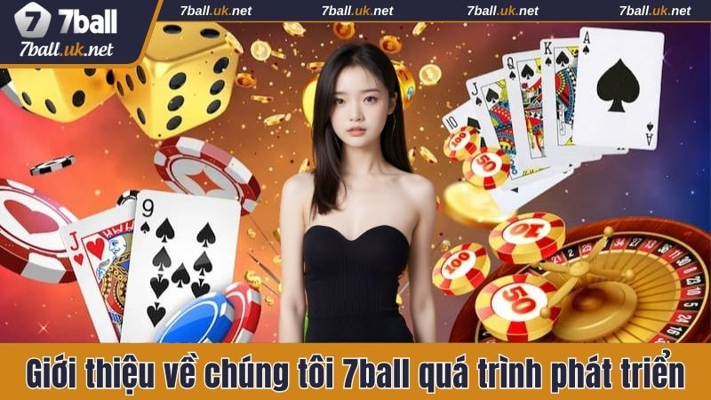 Giới thiệu về chúng tôi 7ball quá trình phát triển